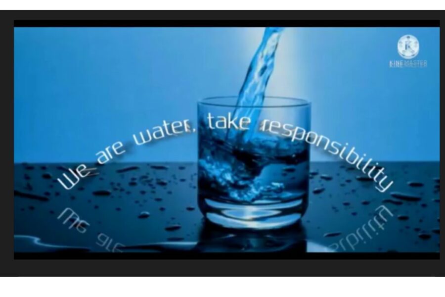 WE ARE WATER… TAKE RESPONSIBILITY…